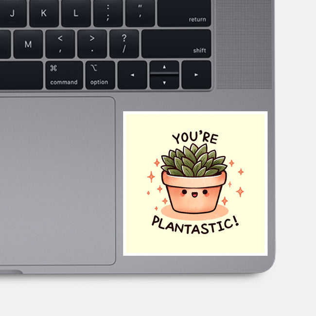 You're Plantastic-None-Glossy-Sticker-fanfreak1