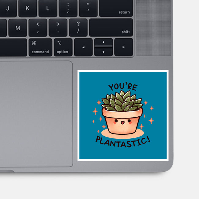 You're Plantastic-None-Glossy-Sticker-fanfreak1