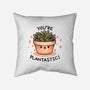 You're Plantastic-None-Removable Cover w Insert-Throw Pillow-fanfreak1