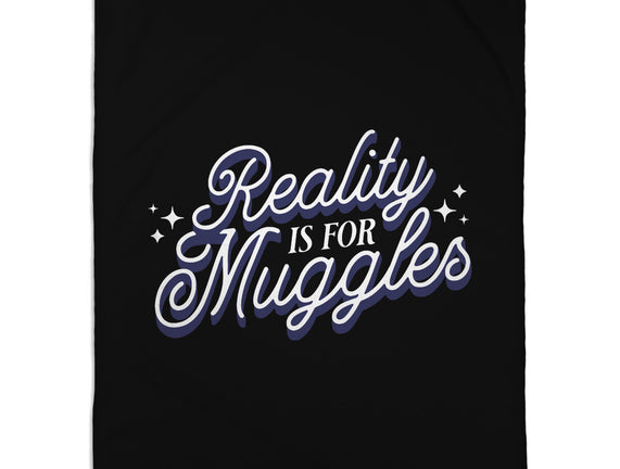 Reality Is For Muggles