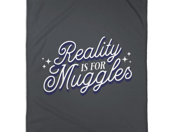 Reality Is For Muggles