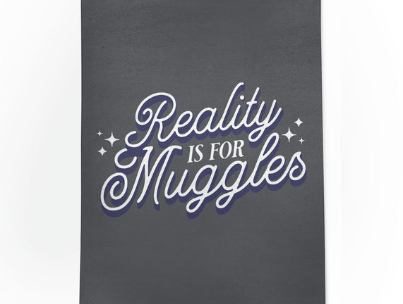 Reality Is For Muggles