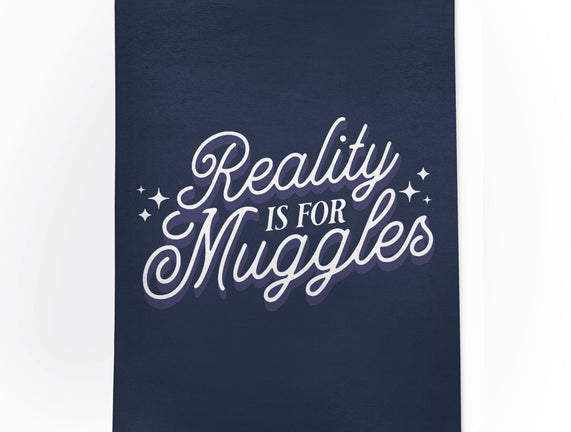 Reality Is For Muggles