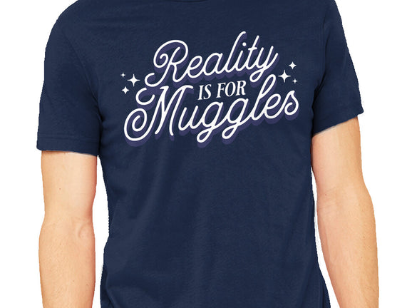 Reality Is For Muggles