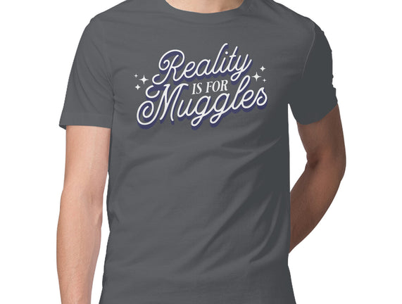 Reality Is For Muggles