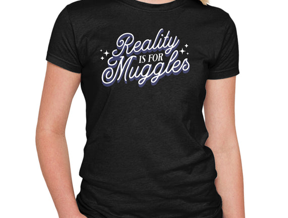 Reality Is For Muggles