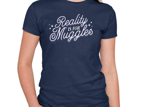 Reality Is For Muggles