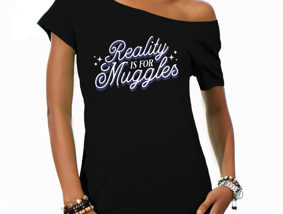 Reality Is For Muggles