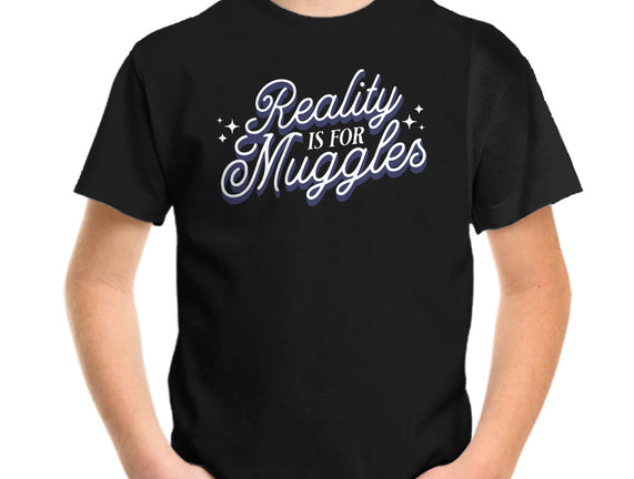 Reality Is For Muggles