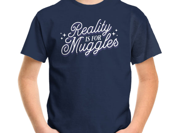 Reality Is For Muggles