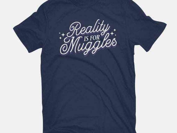 Reality Is For Muggles