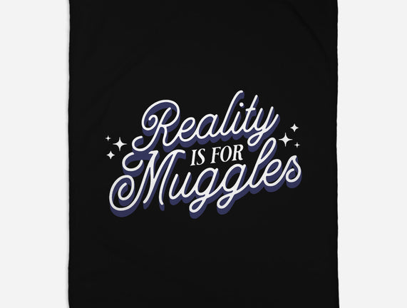 Reality Is For Muggles