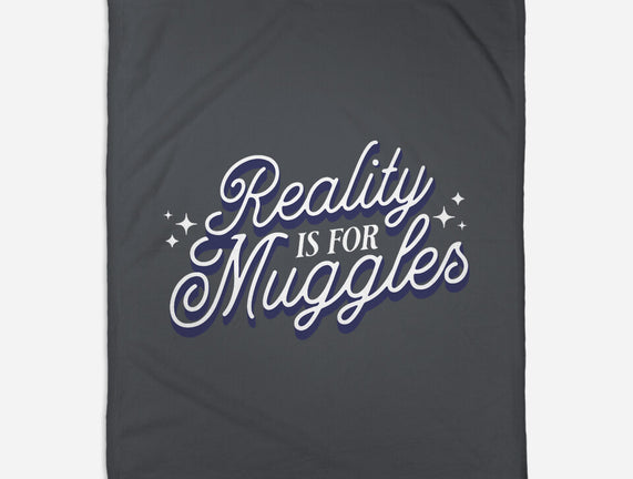 Reality Is For Muggles