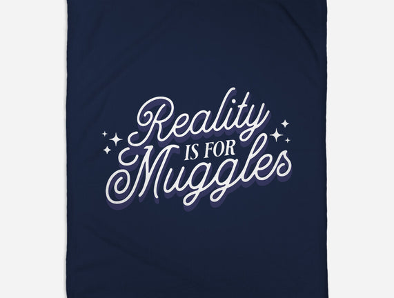 Reality Is For Muggles