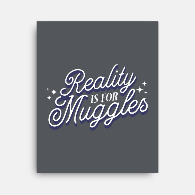 Reality Is For Muggles-None-Stretched-Canvas-fanfreak1