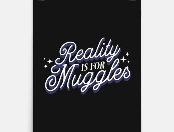 Reality Is For Muggles