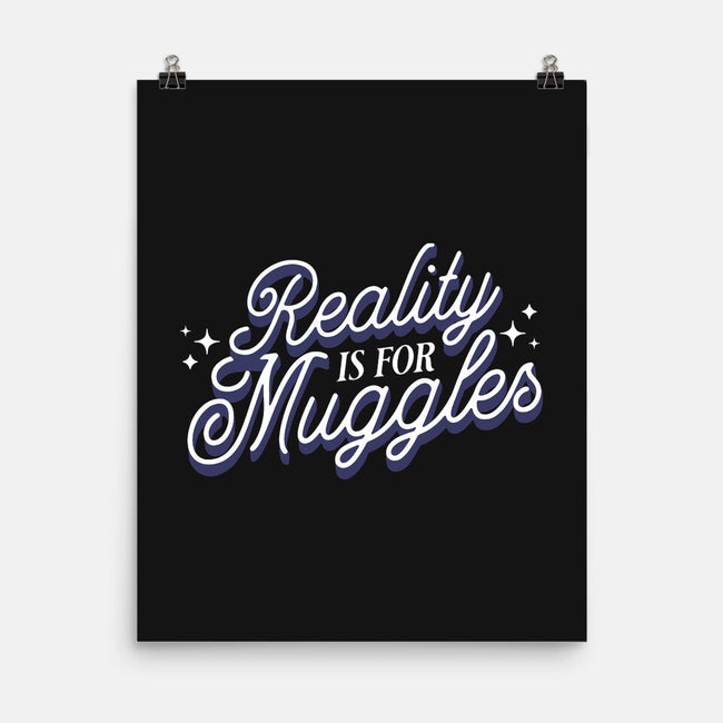 Reality Is For Muggles-None-Matte-Poster-fanfreak1