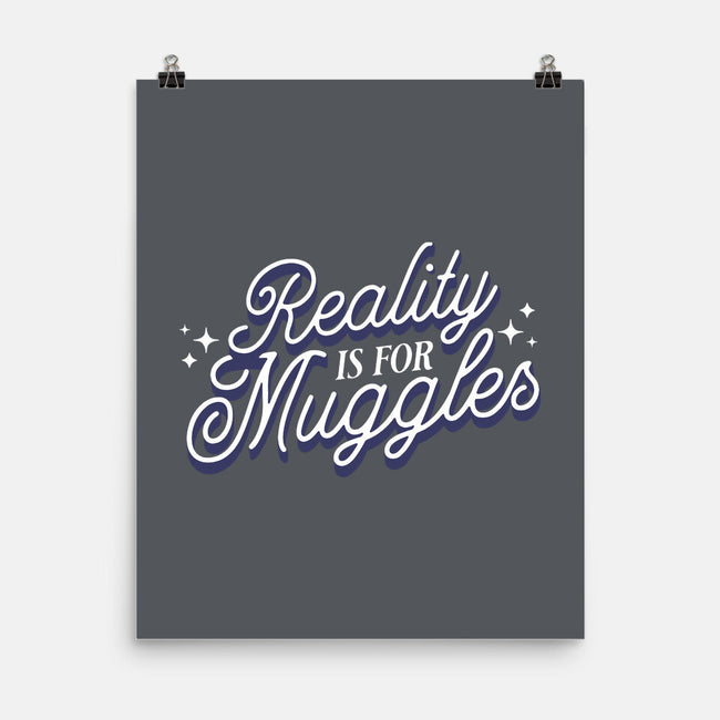 Reality Is For Muggles-None-Matte-Poster-fanfreak1