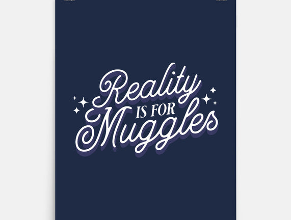 Reality Is For Muggles