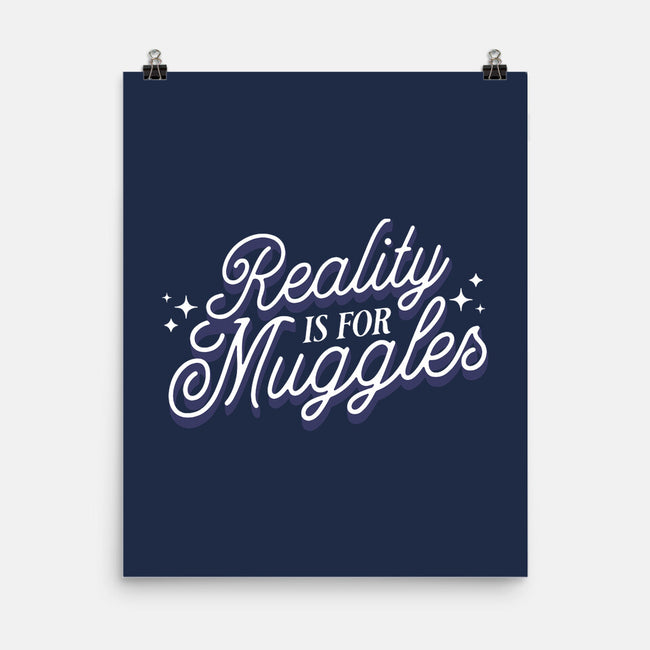 Reality Is For Muggles-None-Matte-Poster-fanfreak1