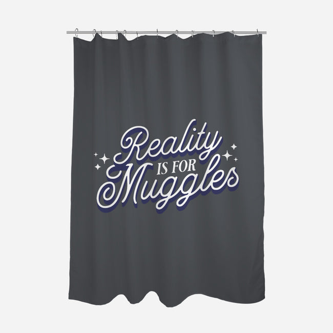 Reality Is For Muggles-None-Polyester-Shower Curtain-fanfreak1