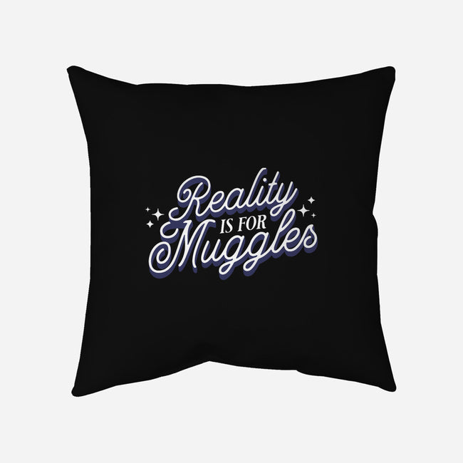 Reality Is For Muggles-None-Removable Cover w Insert-Throw Pillow-fanfreak1