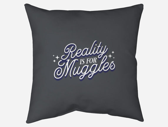 Reality Is For Muggles