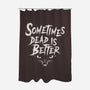 Dead Is Better-None-Polyester-Shower Curtain-Nemons