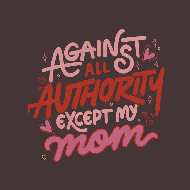 Against All Authority Except My Mom-None-Matte-Poster-tobefonseca