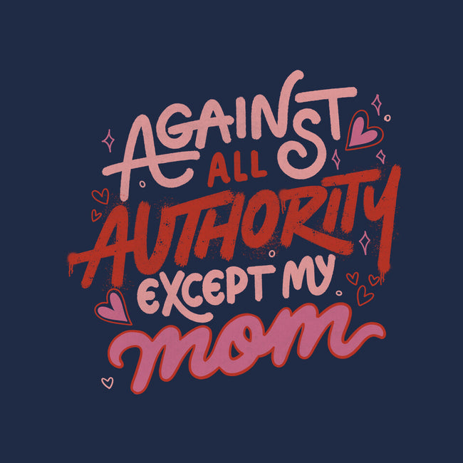 Against All Authority Except My Mom-Mens-Premium-Tee-tobefonseca