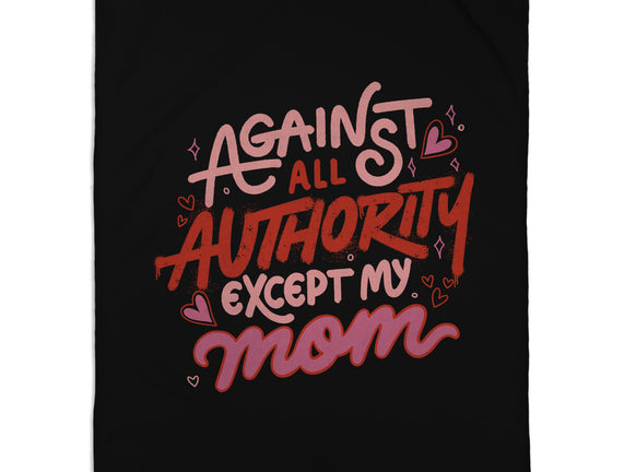 Against All Authority Except My Mom