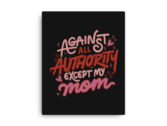 Against All Authority Except My Mom