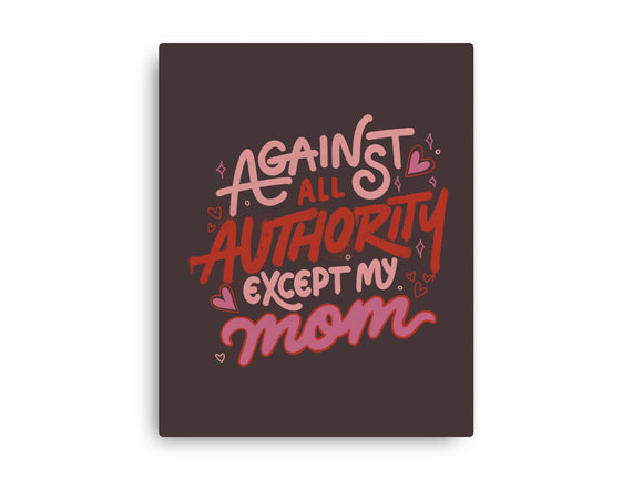 Against All Authority Except My Mom