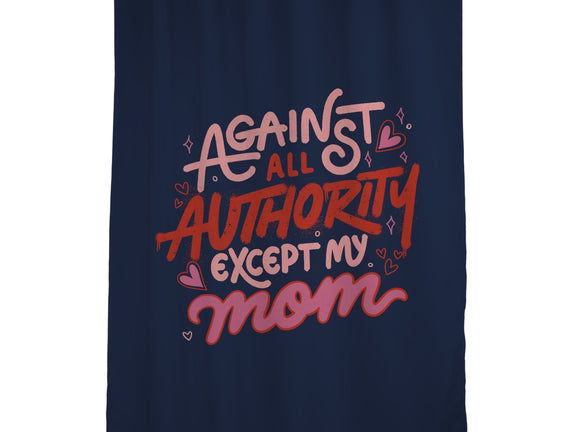 Against All Authority Except My Mom