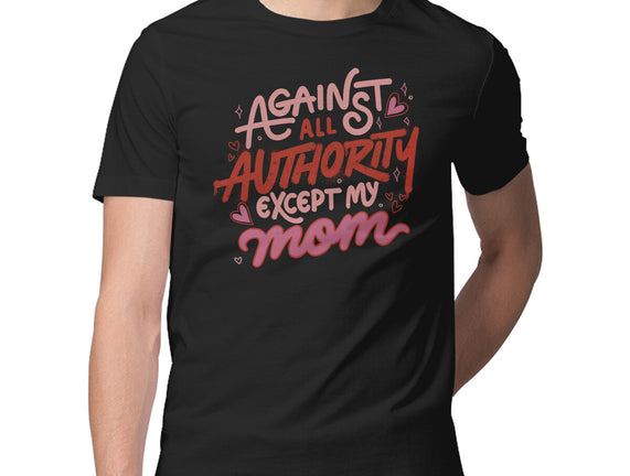 Against All Authority Except My Mom