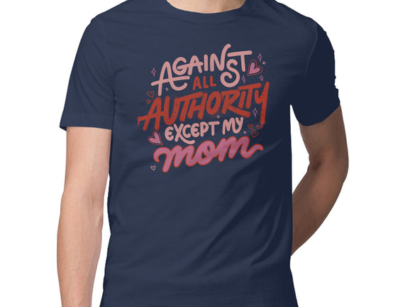 Against All Authority Except My Mom