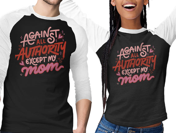 Against All Authority Except My Mom