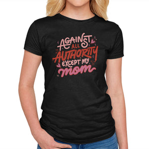 Against All Authority Except My Mom