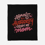 Against All Authority Except My Mom-None-Fleece-Blanket-tobefonseca