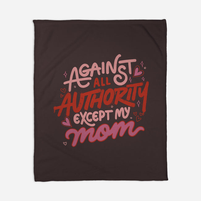 Against All Authority Except My Mom-None-Fleece-Blanket-tobefonseca