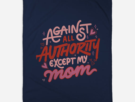 Against All Authority Except My Mom