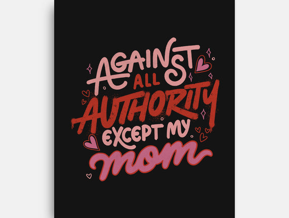 Against All Authority Except My Mom