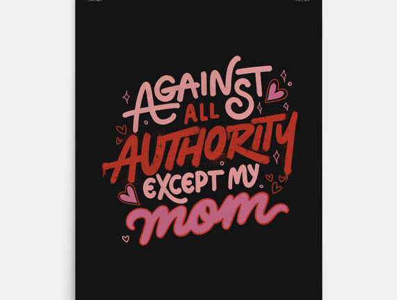 Against All Authority Except My Mom