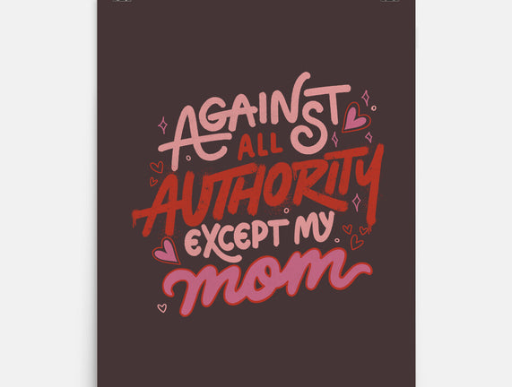 Against All Authority Except My Mom