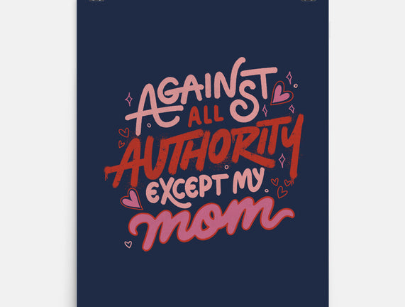 Against All Authority Except My Mom