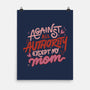 Against All Authority Except My Mom-None-Matte-Poster-tobefonseca