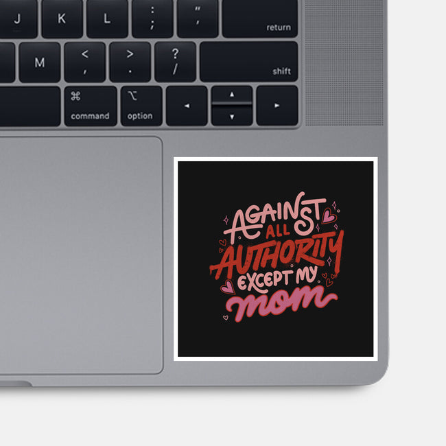 Against All Authority Except My Mom-None-Glossy-Sticker-tobefonseca