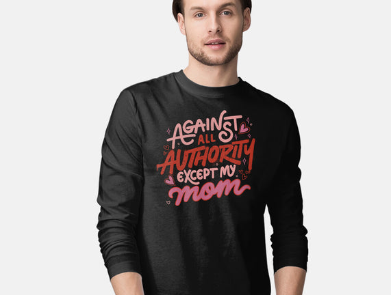 Against All Authority Except My Mom