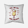 Yes I Do Like Pina Coladas-None-Removable Cover w Insert-Throw Pillow-kg07