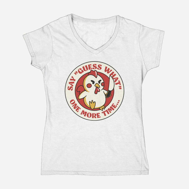 Say Guess What One More Time-Womens-V-Neck-Tee-tobefonseca